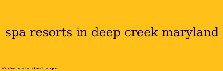 spa resorts in deep creek maryland