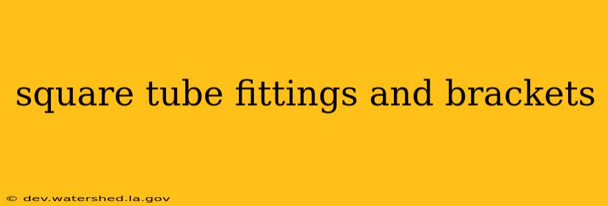 square tube fittings and brackets