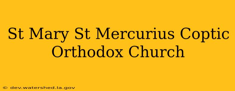 st mary st mercurius coptic orthodox church
