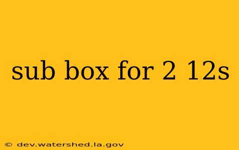 sub box for 2 12s