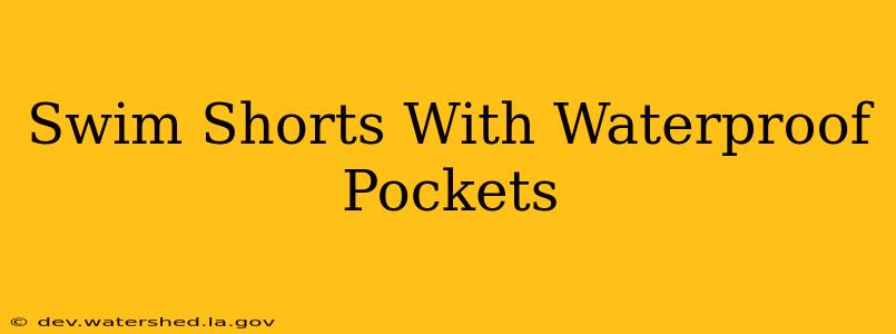 swim shorts with waterproof pockets