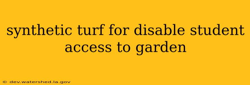 synthetic turf for disable student access to garden