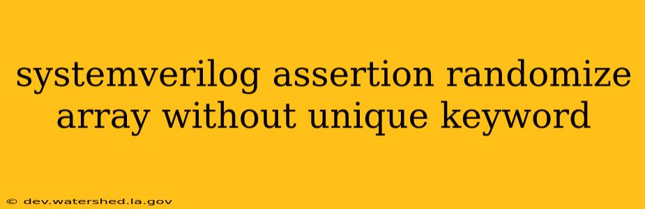 systemverilog assertion randomize array without unique keyword