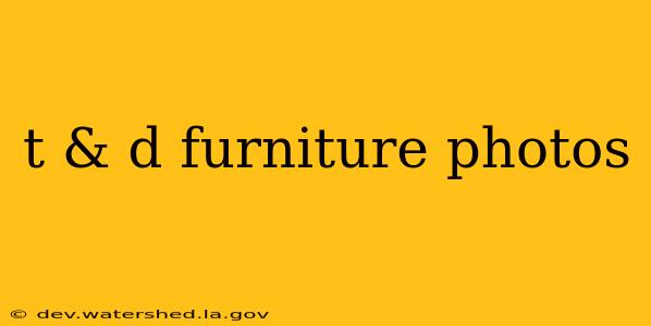 t & d furniture photos