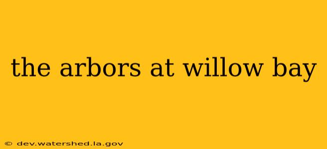 the arbors at willow bay