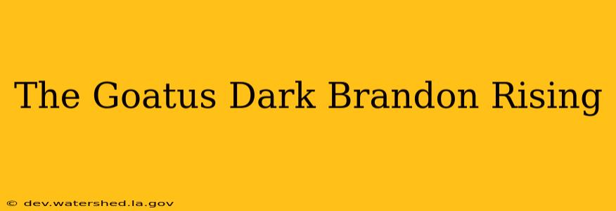 the goatus dark brandon rising
