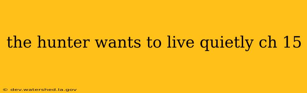 the hunter wants to live quietly ch 15