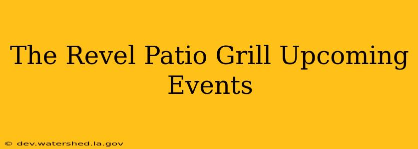 the revel patio grill upcoming events