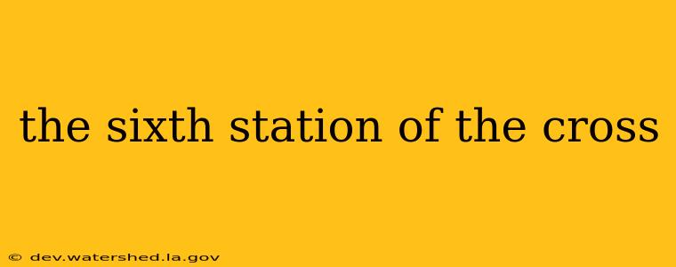 the sixth station of the cross
