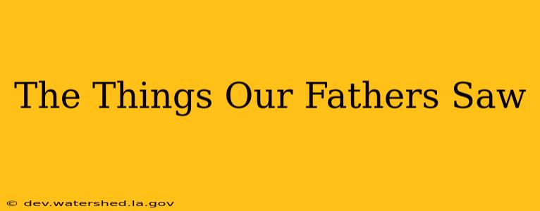 the things our fathers saw