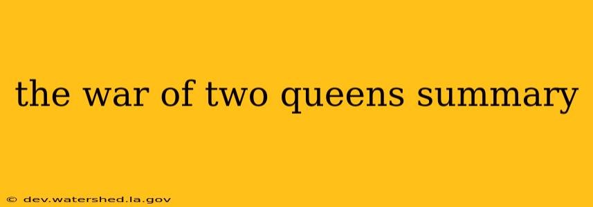 the war of two queens summary