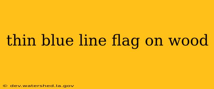 thin blue line flag on wood