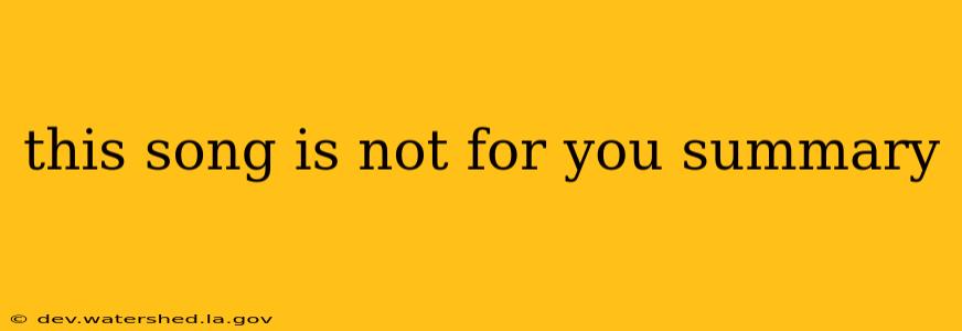 this song is not for you summary