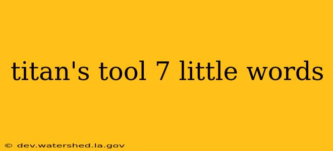 titan's tool 7 little words
