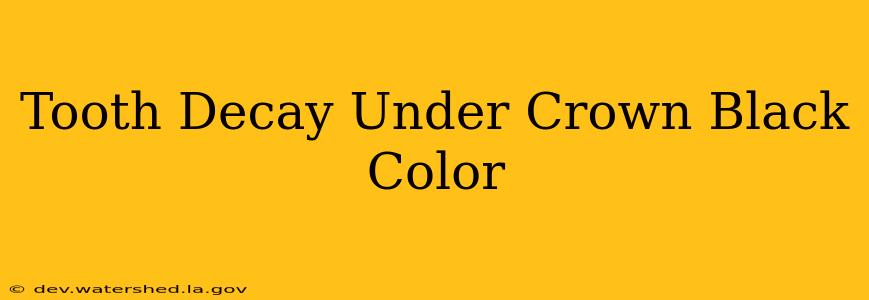 tooth decay under crown black color