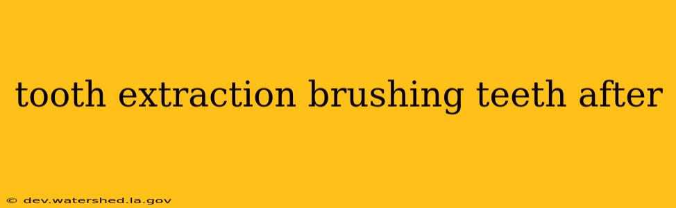 tooth extraction brushing teeth after