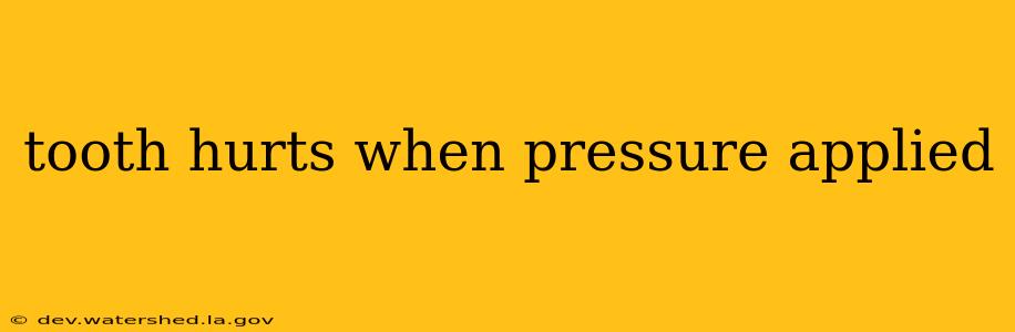 tooth hurts when pressure applied