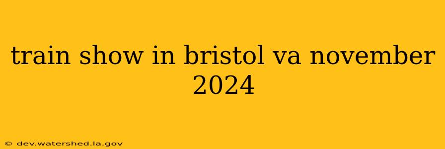train show in bristol va november 2024