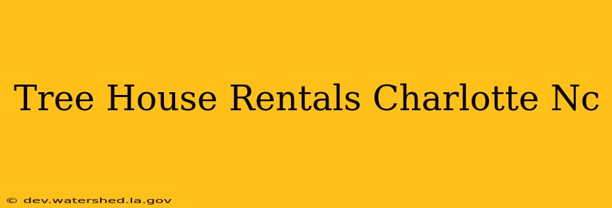 tree house rentals charlotte nc