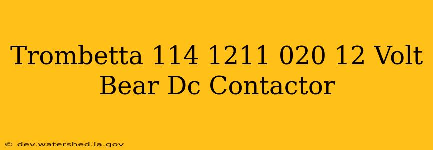 trombetta 114-1211-020 12 volt bear dc contactor