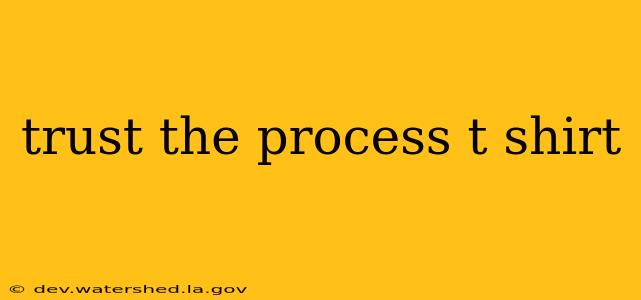 trust the process t shirt