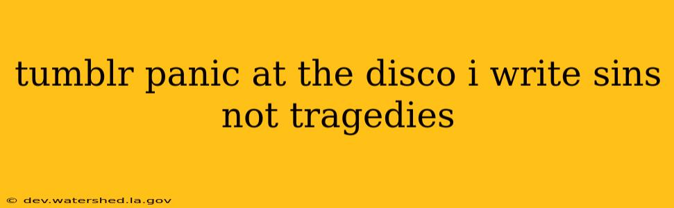 tumblr panic at the disco i write sins not tragedies