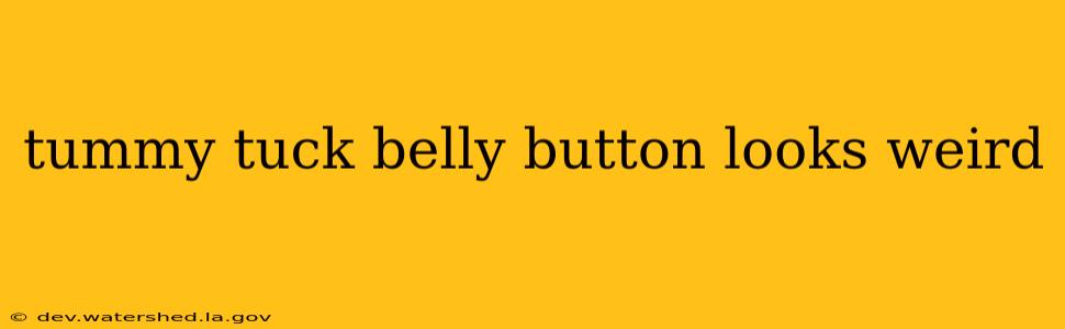 tummy tuck belly button looks weird