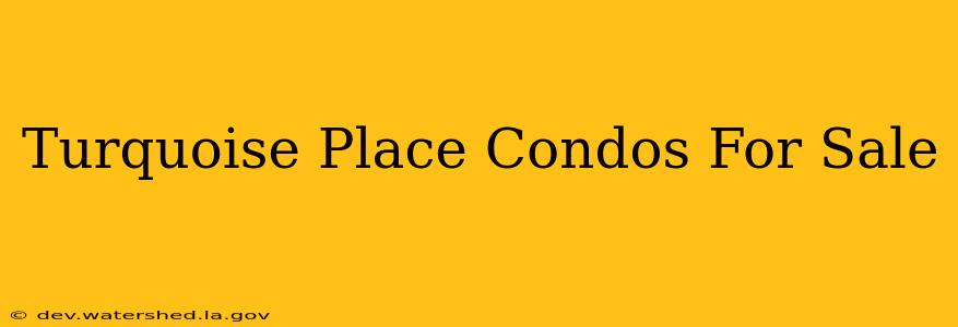 turquoise place condos for sale