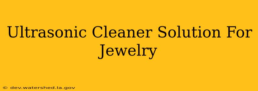ultrasonic cleaner solution for jewelry
