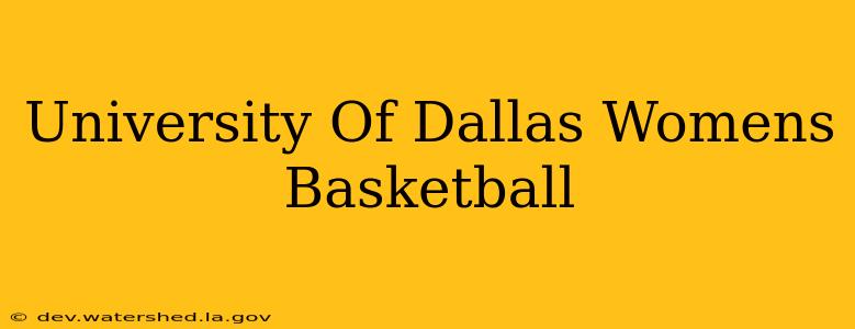 university of dallas women's basketball