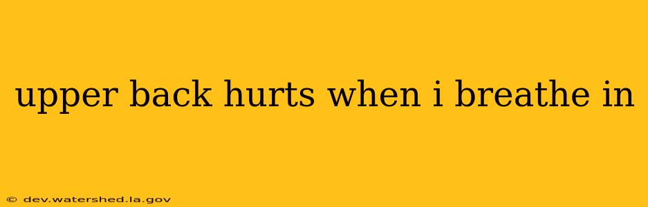 upper back hurts when i breathe in