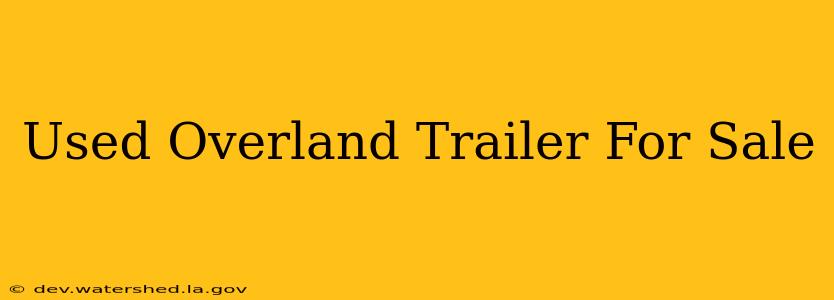 used overland trailer for sale