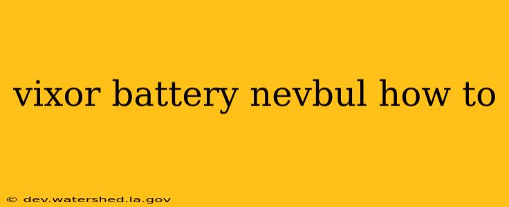 vixor battery nevbul how to