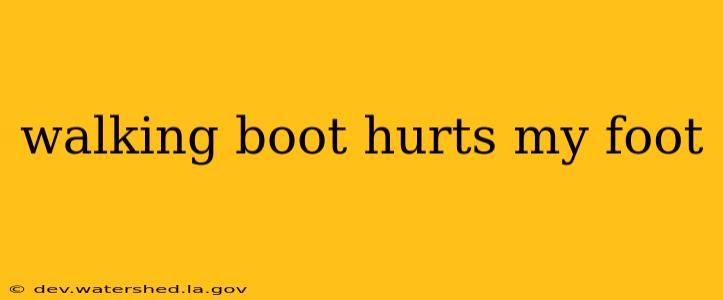 walking boot hurts my foot