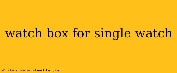 watch box for single watch