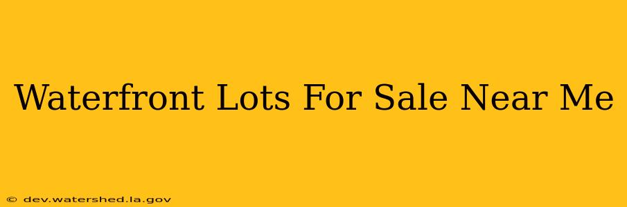 waterfront lots for sale near me