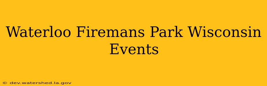 waterloo fireman's park wisconsin events