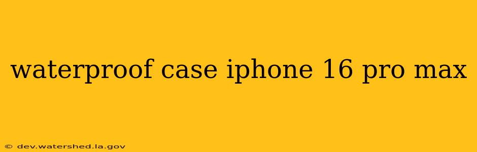 waterproof case iphone 16 pro max