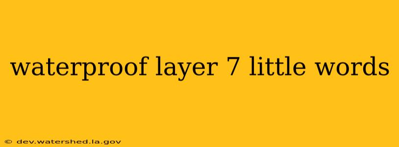 waterproof layer 7 little words