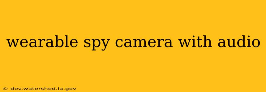 wearable spy camera with audio