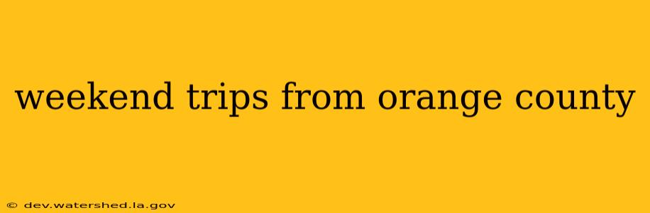 weekend trips from orange county