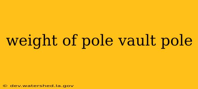 weight of pole vault pole