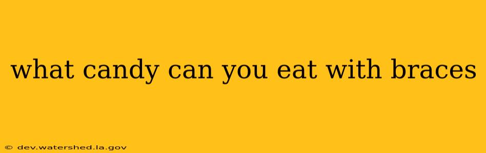what candy can you eat with braces