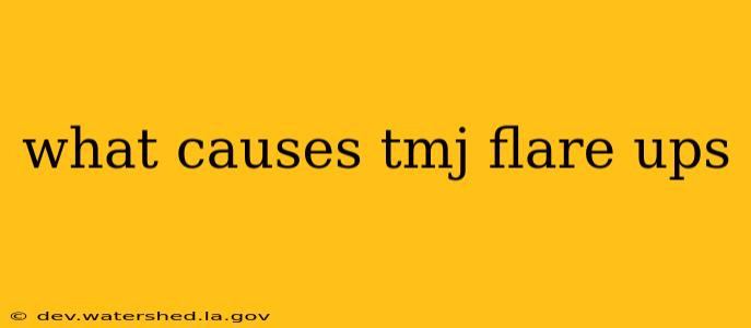 what causes tmj flare ups
