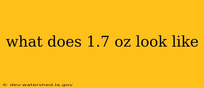 what does 1.7 oz look like