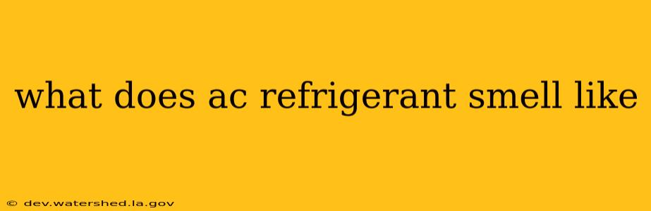 what does ac refrigerant smell like