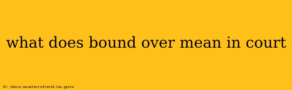 what does bound over mean in court