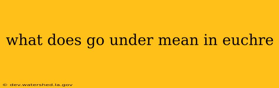 what does go under mean in euchre