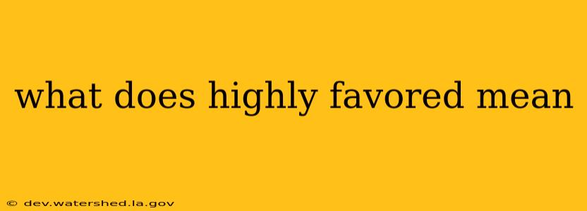 what does highly favored mean