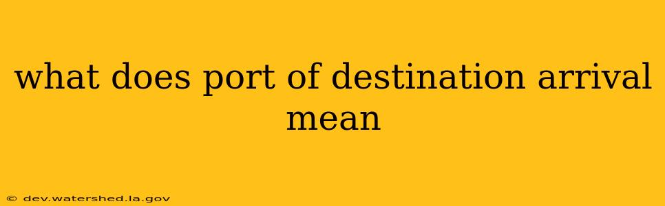 what does port of destination arrival mean